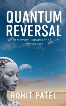Paperback Quantum Reversal - When Memory Fractures, the Future Rewrites Itself Book