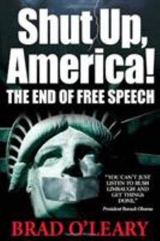 Hardcover Shut Up, America!: The End of Free Speech Book