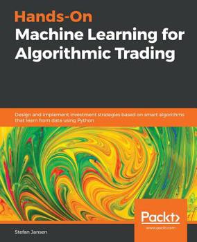 Paperback Hands-On Machine Learning for Algorithmic Trading: Design and implement investment strategies based on smart algorithms that learn from data using Pyt Book