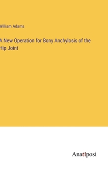 Hardcover A New Operation for Bony Anchylosis of the Hip Joint Book