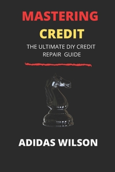 Paperback Mastering Credit: The Ultimate DIY Credit Repair Guide Book