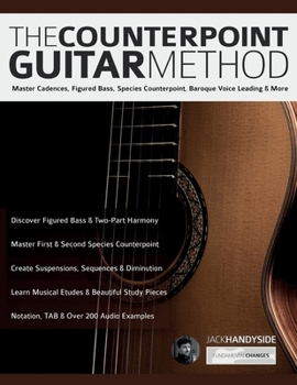 Paperback The Counterpoint Guitar Method: Master Cadences, Figured Bass, Species Counterpoint, Baroque Voice Leading & More Book