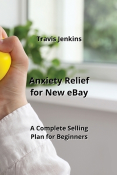 Paperback Anxiety Relief for New eBay: A Complete Selling Plan for Beginners Book