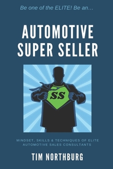 Paperback Automotive Super Seller: Mindset, Skills and Techniques of Elite Automotive Sales Consultants. Book