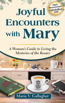 Paperback Joyful Encounters with Mary: A Woman's Guide to Living the Mysteries of the Rosary Book