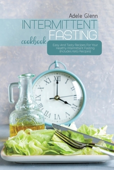 Paperback Intermittent Fasting Cookbook: Easy And Tasty Recipes For Your Healthy Intermittent Fasting (Includes Keto Recipes) Book
