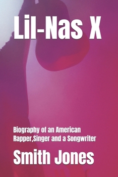 Lil-Nas X: Biography of an American Rapper,Singer and a Songwriter (MTV video music award winners of all time and their Biography)