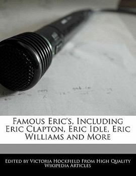 Paperback Famous Eric's, Including Eric Clapton, Eric Idle, Eric Williams and More Book