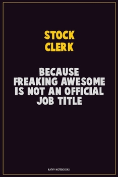 Paperback Stock Clerk, Because Freaking Awesome Is Not An Official Job Title: Career Motivational Quotes 6x9 120 Pages Blank Lined Notebook Journal Book