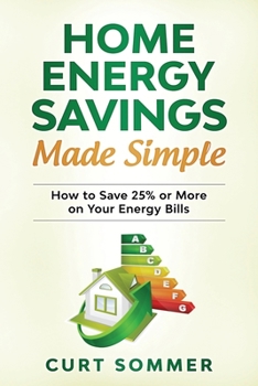 Paperback Home Energy Savings Made Simple: How to save 25% or more on your energy bills Book