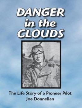 Paperback Danger in the Clouds: The Life Story of a Pioneer Pilot, Joe Donnellan Book