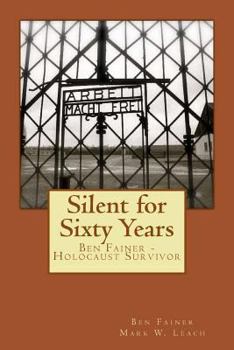 Paperback Silent for Sixty Years: Ben Fainer - Holocaust Survivor Book