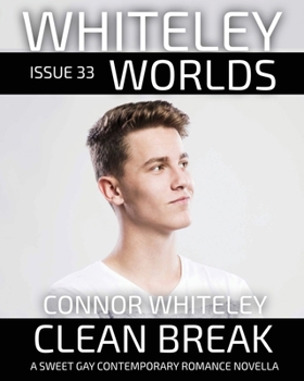 Issue 33: Clean Break A Sweet Gay Contemporary Romance Novella (Whiteley Worlds)