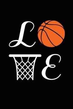 Love: Blank Lined Journal (Notebook, Diary) Gift Idea for Basketball Lovers(120 pages, Lined, 6x9), Gift for Basketball Mom Dad Coach Team