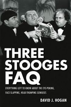 Paperback Three Stooges FAQ: Everything Left to Know About the Eye-Poking, Face-Slapping, Head-Thumping Geniuses Book