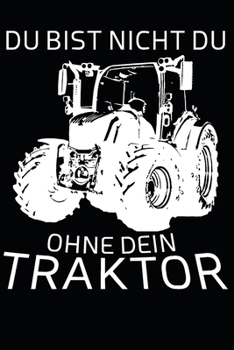 du bist nicht du, ohne dein Traktor: A5 110 Seiten Punkteraster I Notizbuch I Landwirt I Landwirtschaft I Bauer I Trecker I Traktor I Geschenk (German Edition)