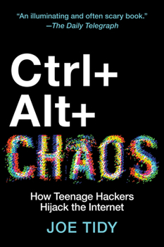 Paperback Ctrl + Alt + Chaos: How Teenage Hackers Hijack the Internet Book