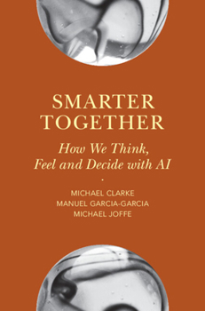 Hardcover Smarter Together: How We Think, Feel and Decide with AI Book