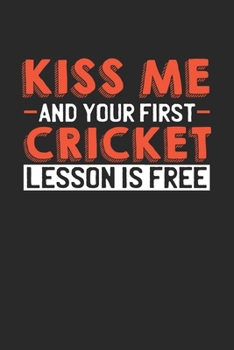 Paperback Kiss me and your first Cricket lesson is free: 6x9 - notebook - lined - 120 pages Book
