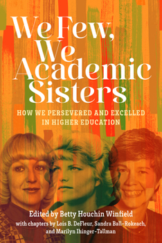 Paperback We Few, We Academic Sisters: How We Persevered and Excelled in Higher Education Book