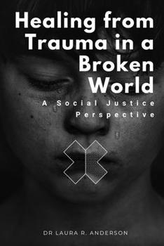 Paperback Healing from Trauma in a Broken World: A Social Justice Perspective Book