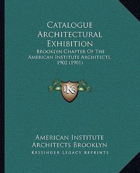 Paperback Catalogue Architectural Exhibition: Brooklyn Chapter Of The American Institute Architects, 1902 (1901) Book