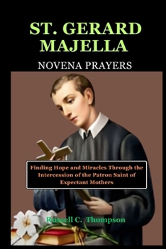 Paperback St. Gerard Majella Novena Prayers: Finding Hope and Miracles Through the Intercession of the Patron Saint of Expectant Mothers Book