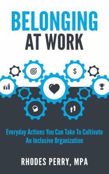 Paperback Belonging at Work: Everyday Actions You Can Take to Cultivate an Inclusive Organization Book