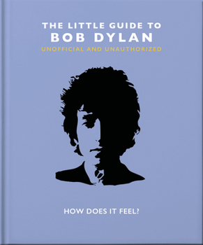 Hardcover The Little Guide to Bob Dylan: How Does It Feel? Book