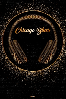Chicago Blues Planner: Chicago Blues Golden Headphones Music Calendar 2020 - 6 x 9 inch 120 pages gift