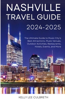 Nashville Travel Guide 2025-2026 : The Ultimate Guide to Music City's Best Attractions, Music Venues, Outdoor Activities, Restaurants, Hotels, Events, and More