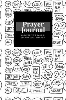 My Prayer Journal: A Guide To Prayer, Praise and Thanks: Yo, Yeah, Wow, Happy, Love, Miss U, Yep,Collection Speech Bubbles  design, Prayer Journal Gift, 6x9, Soft Cover, Matte Finish