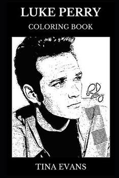 Luke Perry Coloring Book: Legendary Dylan from Beverly Hills and Riverdale Icon, Teen Idol Star and Movie Actor Inspired Adult Coloring Book