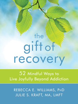 Paperback The Gift of Recovery: 52 Mindful Ways to Live Joyfully Beyond Addiction Book