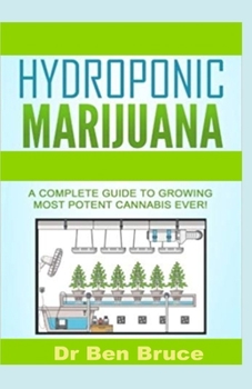 HYDROPONIC MARIJUANA: A complete guide to growing most potent marijuana ever