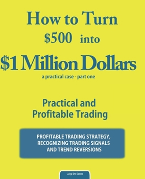 Paperback How to Turn $500 into $1 Million Dollars: Practical and Profitable Trading Book