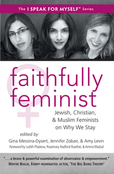 Paperback Faithfully Feminist: Jewish, Christian, and Muslim Feminists on Why We Stay Book