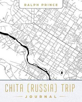 Chita (Russia) Trip Journal: Lined Chita (Russia) Vacation/Travel Guide Accessory Journal/Diary/Notebook with Chita (Russia) Map Cover Art