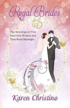 Paperback Regal Brides: The Astrology of Five American Women and their Royal Marriages Book