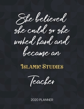 Paperback She Believed She Could So She Became An Islamic Studies Teacher 2020 Planner: 2020 Weekly & Daily Planner with Inspirational Quotes Book