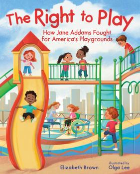 Hardcover The Right to Play: How Jane Addams Fought for America's Playgrounds Book