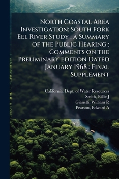 Paperback North Coastal Area Investigation: South Fork Eel River Study: a Summary of the Public Hearing: Comments on the Preliminary Edition Dated January 1968: Book