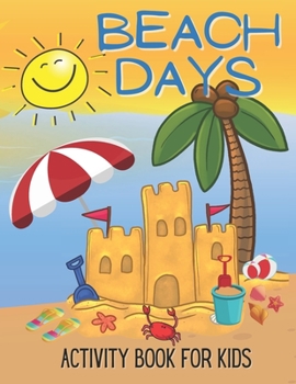 Paperback Beach Days Activity Book For Kids: Coloring and Game Book For Kids Book