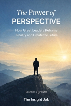 Paperback The Power of Perspective: How Great Leaders Reframe Reality and Create the Future Book