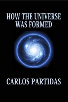 Paperback How the Universe Was Formed: The Universe Is Floating in an Absolute Void Book