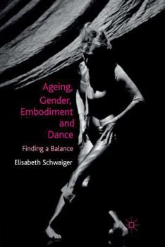 Paperback Ageing, Gender, Embodiment and Dance: Finding a Balance Book