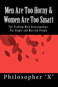 Paperback Men Are Too Horny & Women Are Too Smart: The Problem With Relationships: For Single and Married People Book