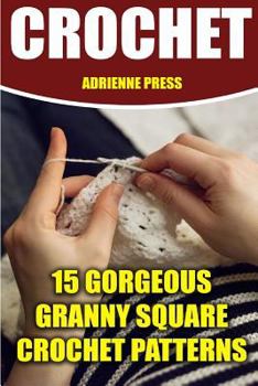 Paperback Crochet: 15 Gorgeous Granny Square Crochet Patterns: (Crochet Accessories) Book