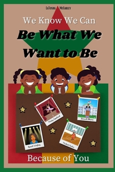 Paperback We Know We Can Be What We Want to Be Because of You: A celebration of black excellence Book