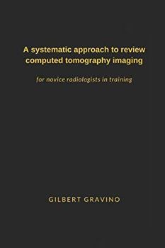 Paperback A systematic approach to review computed tomography imaging: for novice radiologists in training Book